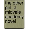 The Other Girl: A Midvale Academy Novel door Sarah Miller
