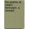The Poems Of Robert Henryson. A Revised by William M. Metcalfe