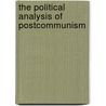 The Political Analysis Of Postcommunism door Volodymyr Polokhalo