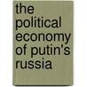 The Political Economy Of Putin's Russia door Pekka Sutela