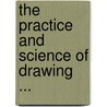 The Practice And Science Of Drawing ... door Harold Speed