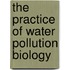The Practice Of Water Pollution Biology