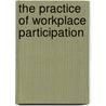 The Practice Of Workplace Participation by S. Lance Denning