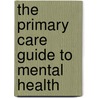 The Primary Care Guide To Mental Health door Sheila Hardy
