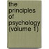 The Principles Of Psychology (Volume 1)