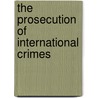 The Prosecution Of International Crimes door Onbekend