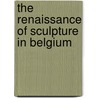 The Renaissance Of Sculpture In Belgium by Olivier Georges Destr E.