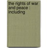 The Rights Of War And Peace : Including by Hugo Grotius