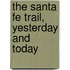 The Santa Fe Trail, Yesterday and Today