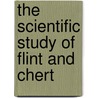 The Scientific Study Of Flint And Chert door G. De G. Sieveking