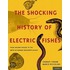 The Shocking History Of Electric Fishes