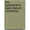 The Sportsman's Vade Mecum : Containing door Henry William Herbert