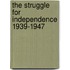 The Struggle for Independence 1939-1947