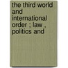 THE THIRD WORLD AND INTERNATIONAL ORDER ; LAW , POLITICS AND door A. Anghie