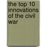 The Top 10 Innovations of the Civil War door Robert C. Jones