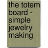 The Totem Board - Simple Jewelry Making door Anon
