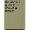 The Ultimate Guide To Snakes & Reptiles door Derek Hall