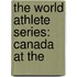 The World Athlete Series: Canada At The