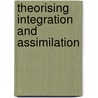 Theorising Integration And Assimilation door Jens Schneider
