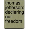 Thomas Jefferson: Declaring Our Freedom door Jeanne Dustman