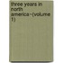 Three Years In North America~(Volume 1)