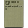 Three Years In North America~(Volume 2) by James Stuart