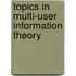 Topics In Multi-User Information Theory