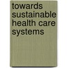 Towards Sustainable Health Care Systems door Klaus-Dirk Henke