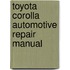 Toyota Corolla Automotive Repair Manual
