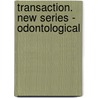 Transaction. New Series - Odontological door Unknown Author