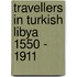 Travellers In Turkish Libya 1550 - 1911