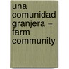 Una Comunidad Granjera = Farm Community door Peggy Pancella