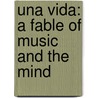 Una Vida: A Fable Of Music And The Mind by Nicolas M. Bazan
