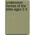 Undercover Heroes Of The Bible Ages 2-3