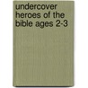 Undercover Heroes Of The Bible Ages 2-3 by Angela Herrmann