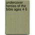 Undercover Heroes Of The Bible Ages 4-5