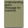 Understanding God's Message For Mankind door David Charles Cole