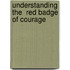 Understanding The  Red Badge Of Courage