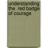 Understanding The  Red Badge Of Courage door Claudia Durst Johnson