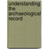 Understanding The Archaeological Record by Gavin Lucas
