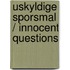 Uskyldige Sporsmal / Innocent Questions