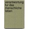 Verantwortung Fur Das Menschliche Leben door Manuel Berg
