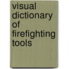 Visual Dictionary Of Firefighting Tools door Phillip L. Queen