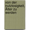 Von Der Nutzlosigkeit, Älter Zu Werden by Georg Heinzen