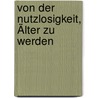 Von Der Nutzlosigkeit, Älter Zu Werden door Georg Heinzen