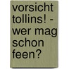 Vorsicht Tollins! - Wer mag schon Feen? door Conn Iggulden