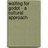 Waiting For Godot - A Cultural Approach