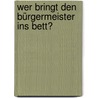 Wer bringt den Bürgermeister ins Bett? door Peter-A. Reischauer