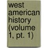 West American History (Volume 1, Pt. 1)