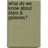 What Do We Know About Stars & Galaxies? by John Earndon